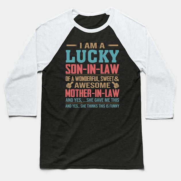 I Am A Lucky Son In Law Of A Wonderful Sweet And Awesome Mother In Law Baseball T-Shirt by celestewilliey